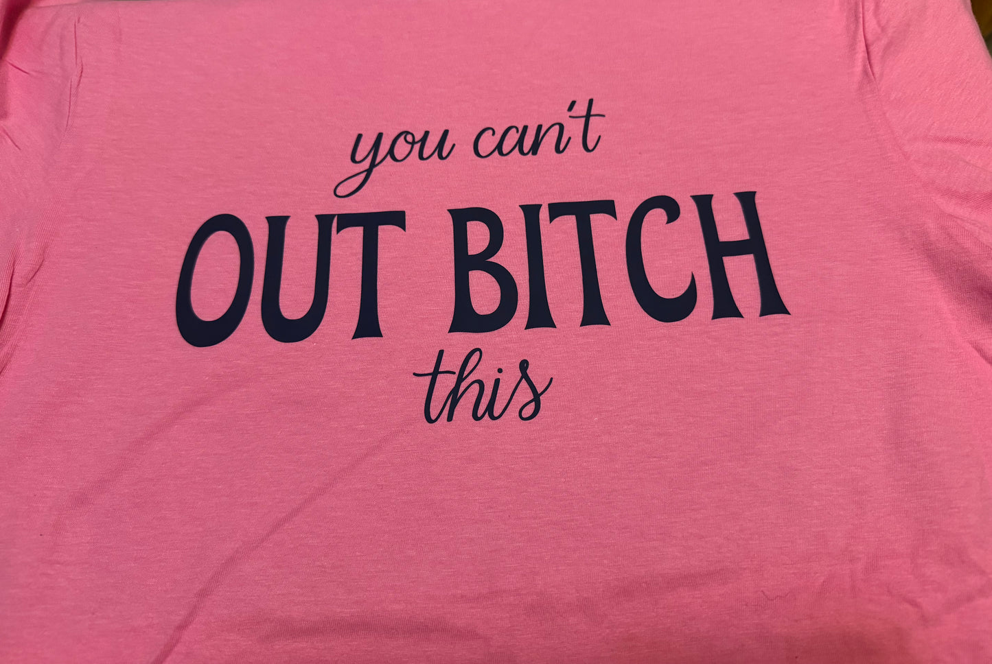You can't OUTBITCH this